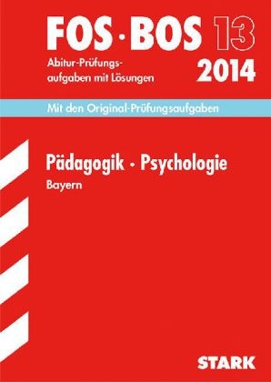 Abschluss-Pr&uuml;fungen Fach-/Berufsoberschule Bayern / P&auml;dagogik &middot; Psychologie FOS/BOS 13 / 2014 - Barbara Becker, Beate Hofmann-Kneitz