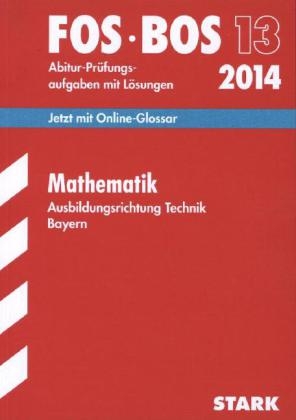 Abschluss-Prüfungen Fach-/Berufsoberschule Bayern / Mathematik FOS/BOS 13 2014 Ausbildungsrichtung Technik