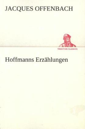 Hoffmanns Erz&auml;hlungen - Jacques Offenbach