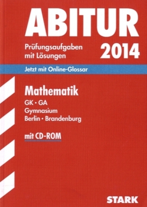 Abitur-Prüfungsaufgaben Gymnasium Berlin/Brandenburg / Zentralabitur Mathematik GK - GA mit CD-ROM 2014