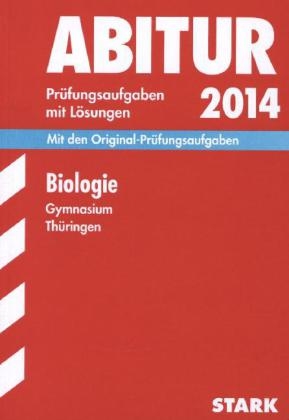 Abitur-Prüfungsaufgaben Gymnasium Thüringen. Aufgabensammlung mit Lösungen / Biologie 2014