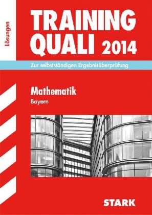 Abschluss-Prüfungsaufgaben Hauptschule/Mittelschule Bayern / Lösungen z. Training Quali Mathematik 2014