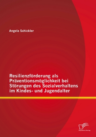 Resilienzförderung als Präventionsmöglichkeit bei Störungen des Sozialverhaltens im Kindes- und Jugendalter