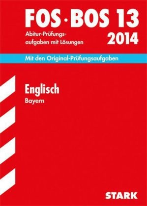 Abschluss-Prüfungen Fach-/Berufsoberschule Bayern / Englisch FOS / BOS 13 / 2014