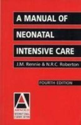 A Manual of Neonatal Intensive Care 4ed (Ise) -  Roberton Nrc,  Rennie J