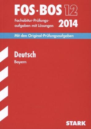 Abschluss-Pr&uuml;fungsaufgaben Fachoberschule /Berufsoberschule Bayern / Deutsch FOS/BOS 12 / 2014 - Regine Bayer, J&uuml;rgen Pietzka, Michael Waniek, Thomas Wagner