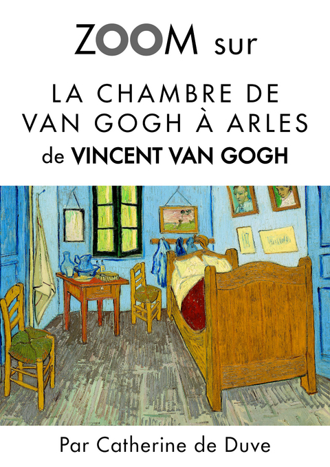 Zoom sur La chambre de Van Gogh &agrave; Arles - Catherine De Duve