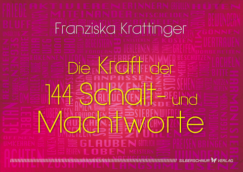 Die Kraft der 144 Schalt- und Machtworte - Franziska Krattinger