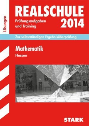 Abschluss-Pr&uuml;fungsaufgaben Realschule Hessen / L&ouml;sungen zu Mathematik 2014 - Siegfried Koch,  Redaktion