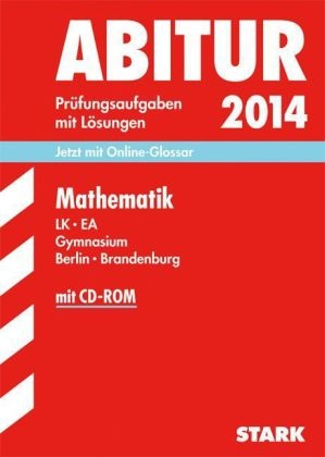 Abitur-Prüfungsaufgaben Gymnasium Berlin/Brandenburg / Mathematik LK - EA, Zentralabitur mit CD-ROM 2014
