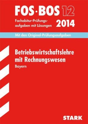 Abschluss-Prüfungsaufgaben Fachoberschule /Berufsoberschule Bayern / Betriebswirtschaftslehre mit Rechnungswesen FOS/BOS 12/2014