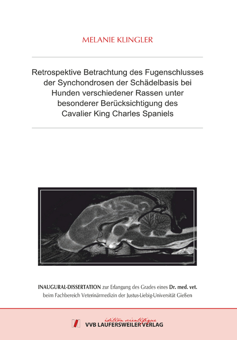 Retrospektive Betrachtung des Fugenschlusses der Synchondrosen der Sch&auml;delbasis bei Hunden verschiedener Rassen unter besonderer Ber&uuml;cksichtigung des Cavalier King Charles Spaniels - Melanie Klingler
