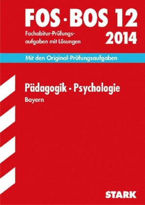 Abschluss-Pr&uuml;fungsaufgaben Fachoberschule /Berufsoberschule Bayern / P&auml;dagogik &middot; Psychologie FOS/BOS 12 / 2014 - Barbara Becker, Eva Lachner