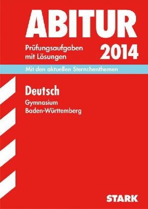 Abitur-Pr&uuml;fungsaufgaben Gymnasium Baden-W&uuml;rttemberg. Mit L&ouml;sungen / Deutsch 2014. Mit den aktuellen Sternchenthemen - Florian Adelfinger, Martin Br&uuml;ck, Eva-Maria Knittel, Stefan Metzger, Claudia Mutter, Birgit Schillinger, Ulrich Vormbaum, Christian Berg, Ulrike Blechschmidt, Dieter Gall, Dorothea Henning, Ralf Heringhaus, Hans Spielmann, Peter W&ouml;hrle