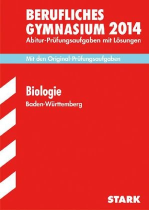 Abitur-Prüfungsaufgaben Berufliche Gymnasien Baden-Württemberg. Mit Lösungen / Biologie 2014