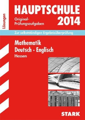 Abschluss-Prüfungsaufgaben Hauptschule Hessen / Lösungen zu Sammelband Mathematik · Deutsch · Englisch 2014