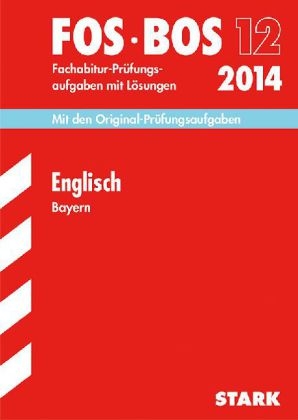 Abschluss-Prüfungsaufgaben Fachoberschule /Berufsoberschule Bayern / Englisch FOS/BOS 12 / 2014