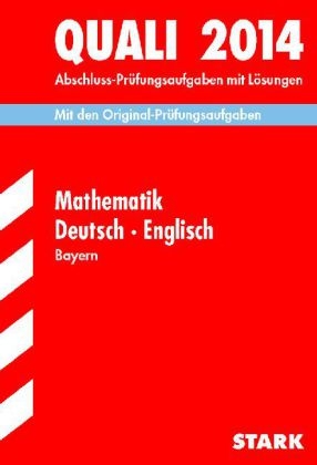 Abschluss-Pr&uuml;fungsaufgaben Hauptschule/Mittelschule Bayern / Sammelband Quali Mathematik &middot; Deutsch &middot; Englisch 2014 - Walter Modschiedler, Walter (jun.) Modschiedler, Werner Bayer, Birgit Mohr
