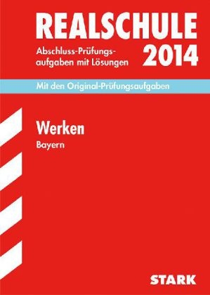 Abschluss-Pr&uuml;fungsaufgaben Realschule Bayern. Mit L&ouml;sungen / Werken 2014 - Friedrich Melzner