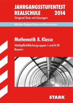 Jahrgangsstufentest Realschule Bayern / Jahrgangsstufentest 8. Klasse Realschule,  Wahlpflichtf&auml;chergruppen I und II / III - Ingo Scharrer, Dieter Gauss