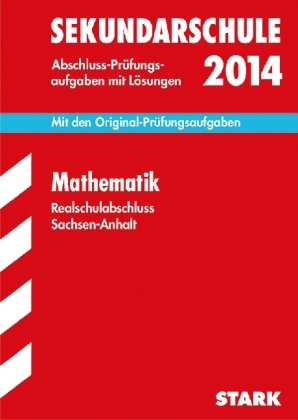 Abschluss-Pr&uuml;fungsaufgaben Sekundarschule Sachsen-Anhalt / Mathematik 2014 - Olaf Kl&auml;rner, Beate Lorenz, Walter Naumann, G&uuml;nther Wirth, Werner Wirth, Wolfgang Zettl
