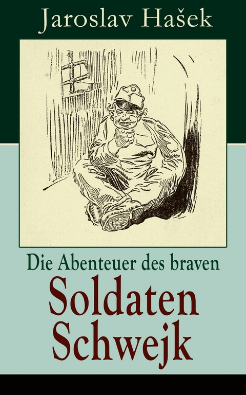 Die Abenteuer des braven Soldaten Schwejk - Jaroslav Ha&scaron;ek