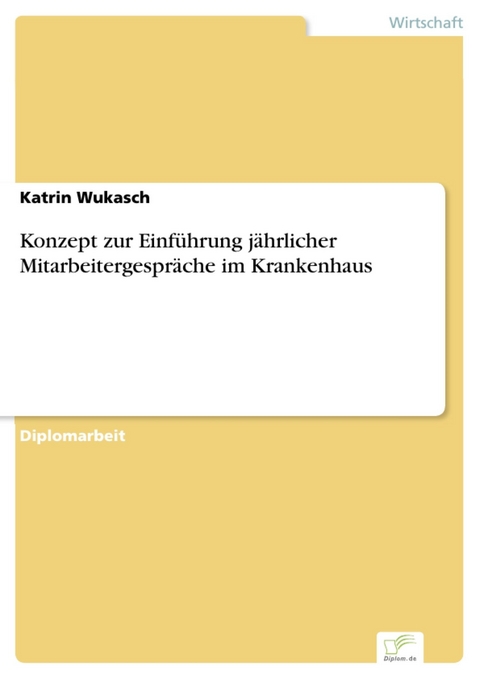 Konzept zur Einf&uuml;hrung j&auml;hrlicher Mitarbeitergespr&auml;che im Krankenhaus -  Katrin Wukasch