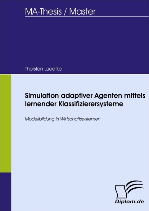 Simulation adaptiver Agenten mittels lernender Klassifizierersysteme -  Thorsten Luedtke