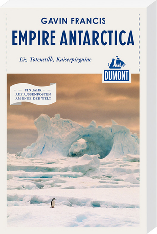 Empire Antarctica (DuMont Reiseabenteuer)