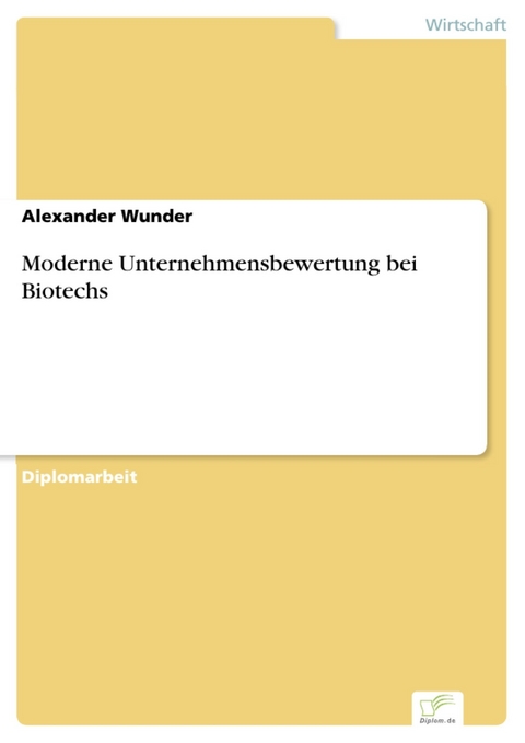 Moderne Unternehmensbewertung bei Biotechs -  Alexander Wunder