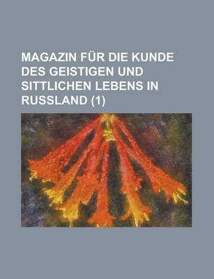 Magazin Fur Die Kunde Des Geistigen Und Sittlichen Lebens in Russland (1)