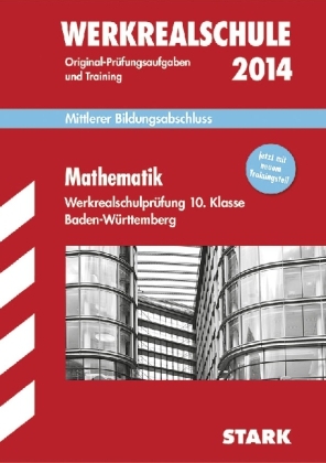 Abschluss-Pr&uuml;fungsaufgaben Werkrealschule Baden-W&uuml;rttemberg / Mathematik 10. Klasse 2014 - Walter Schmid, Walter Modschiedler, Walter jr Modschiedler