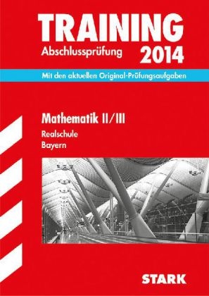 Training Abschlussprüfung Realschule Bayern / Mathematik II / III 2014