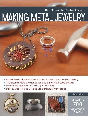 The Complete Photo Guide to Making Metal Jewelry - John Sartin