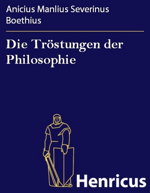 Die Tr&ouml;stungen der Philosophie -  Anicius Manlius Severinus Boethius