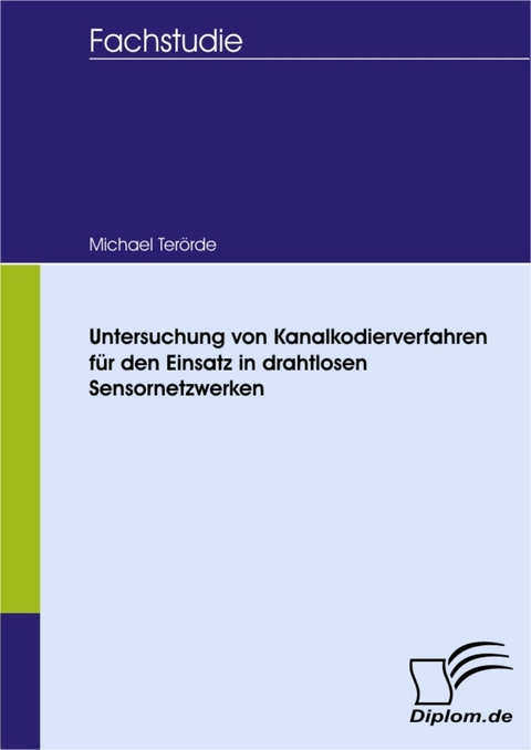Untersuchung von Kanalkodierverfahren f&uuml;r den Einsatz in drahtlosen Sensornetzwerken -  Michael Ter&ouml;rde