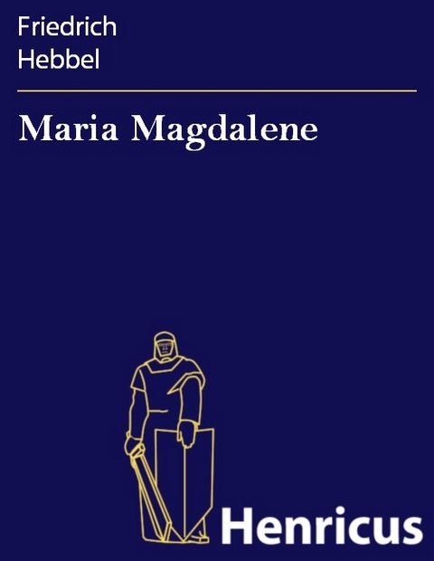 Maria Magdalene -  Friedrich Hebbel