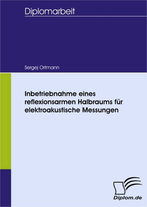 Inbetriebnahme eines reflexionsarmen Halbraums f&uuml;r elektroakustische Messungen -  Sergej Ortmann