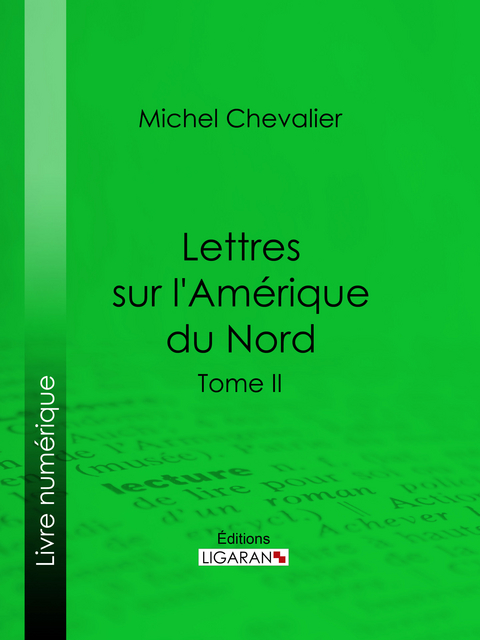 Lettres sur l'Am&eacute;rique du Nord - Michel Chevalier,  Ligaran