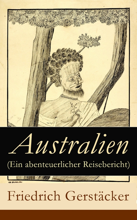 Australien (Ein abenteuerlicher Reisebericht) - Friedrich Gerst&auml;cker