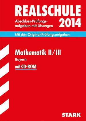 Abschluss-Prüfungsaufgaben Realschule Bayern. Mit Lösungen / Mathematik II / III mit CD-ROM 2014