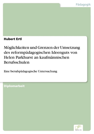Möglichkeiten und Grenzen der Umsetzung des reformpädagogischen Ideenguts von Helen Parkhurst an kaufmännischen Berufsschulen