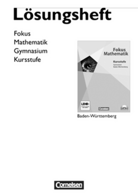 Fokus Mathematik - Gymnasiale Oberstufe - Baden-W&uuml;rttemberg / Kursstufe - L&ouml;sungen zum Sch&uuml;lerbuch - Karsten Alpers, Gisela Bielig-Schulz, Gerd Birner, Ina Bischof, Jan Block, Florian Borges, Jochen D&ouml;rr