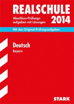 Abschluss-Prüfungsaufgaben Realschule Bayern. Mit Lösungen / Deutsch 2014