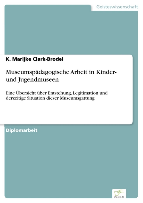 Museumsp&auml;dagogische Arbeit in Kinder- und Jugendmuseen -  K. Marijke Clark-Brodel