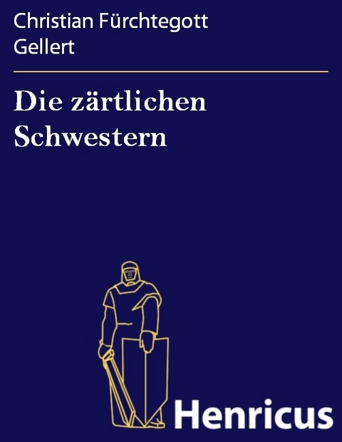 Die z&auml;rtlichen Schwestern -  Christian F&uuml;rchtegott Gellert