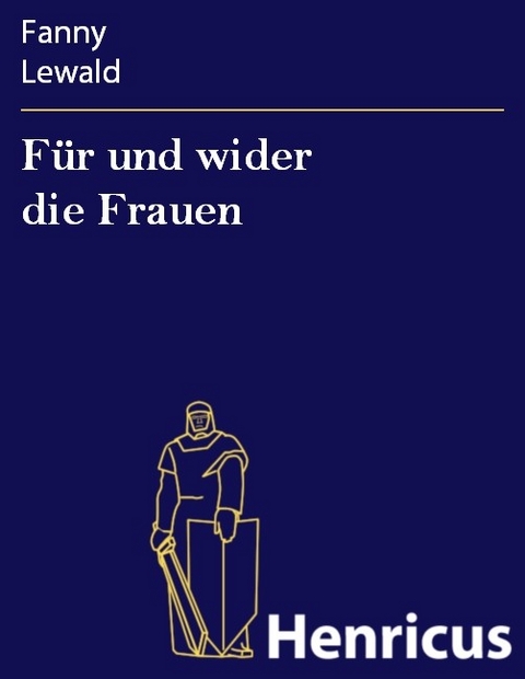 F&uuml;r und wider die Frauen -  Fanny Lewald