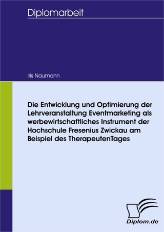 Die Entwicklung und Optimierung der Lehrveranstaltung Eventmarketing als werbewirtschaftliches Instrument der Hochschule Fresenius Zwickau am Beispiel des TherapeutenTages
