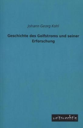 Geschichte des Golfstroms und seiner Erforschung - Johann G. Kohl