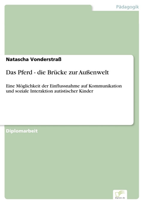 Das Pferd - die Br&uuml;cke zur Au&szlig;enwelt -  Natascha Vonderstra&szlig;